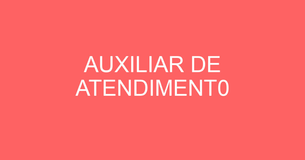 AUXILIAR DE ATENDIMENT0 1