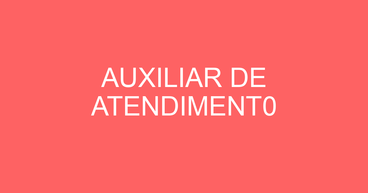 AUXILIAR DE ATENDIMENT0 3