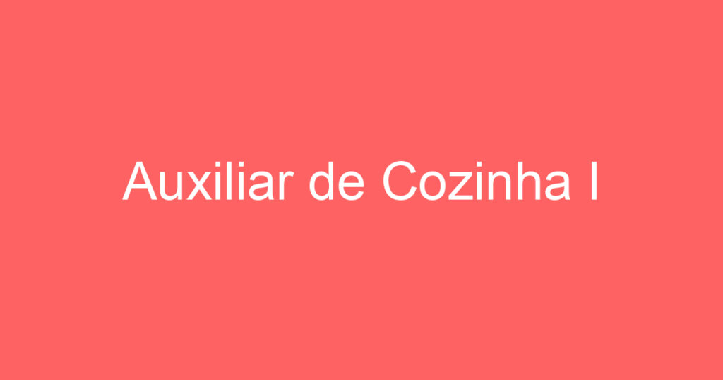 Auxiliar de Cozinha I 1 Auxiliar de Cozinha I 1
