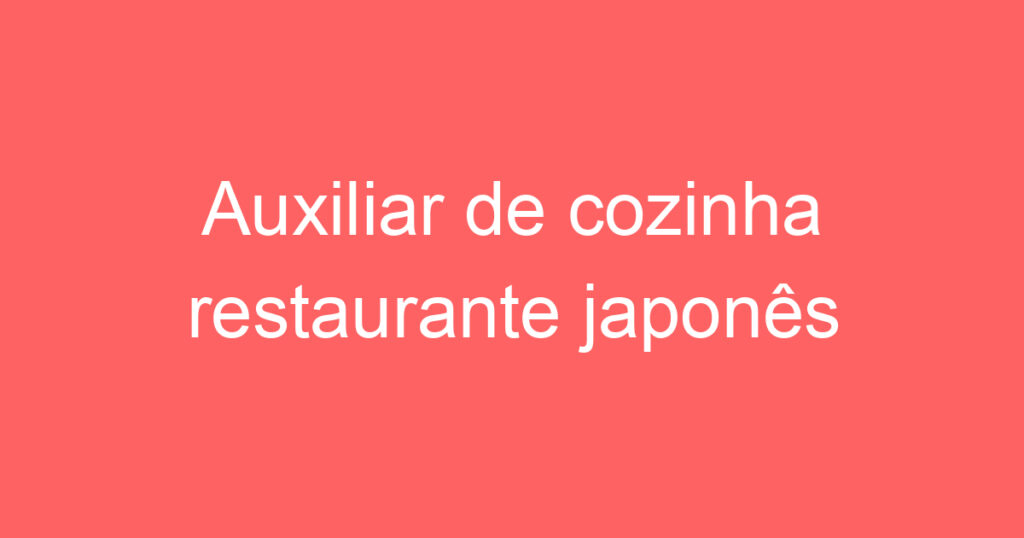 Auxiliar de cozinha restaurante japonês 1