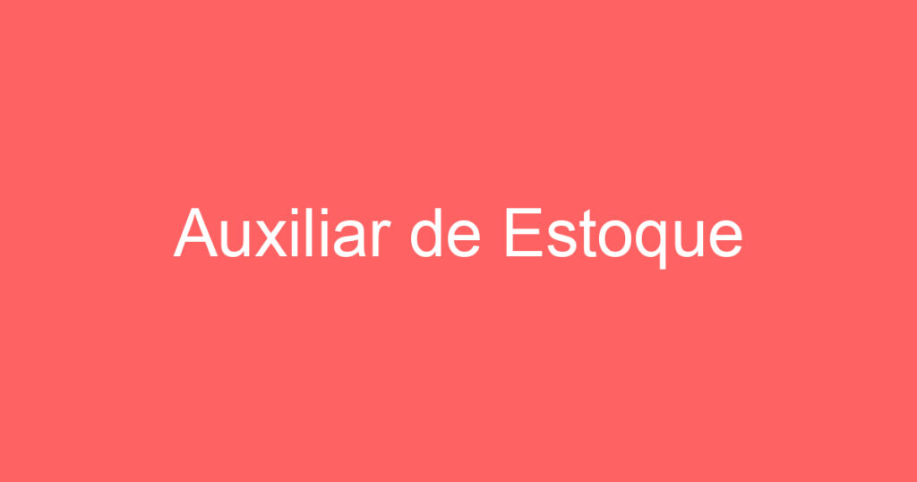 Auxiliar de Estoque 1 Auxiliar de Estoque 1