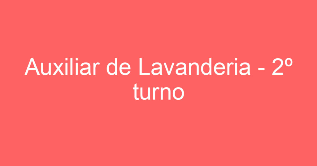 Auxiliar de Lavanderia - 2º turno 1
