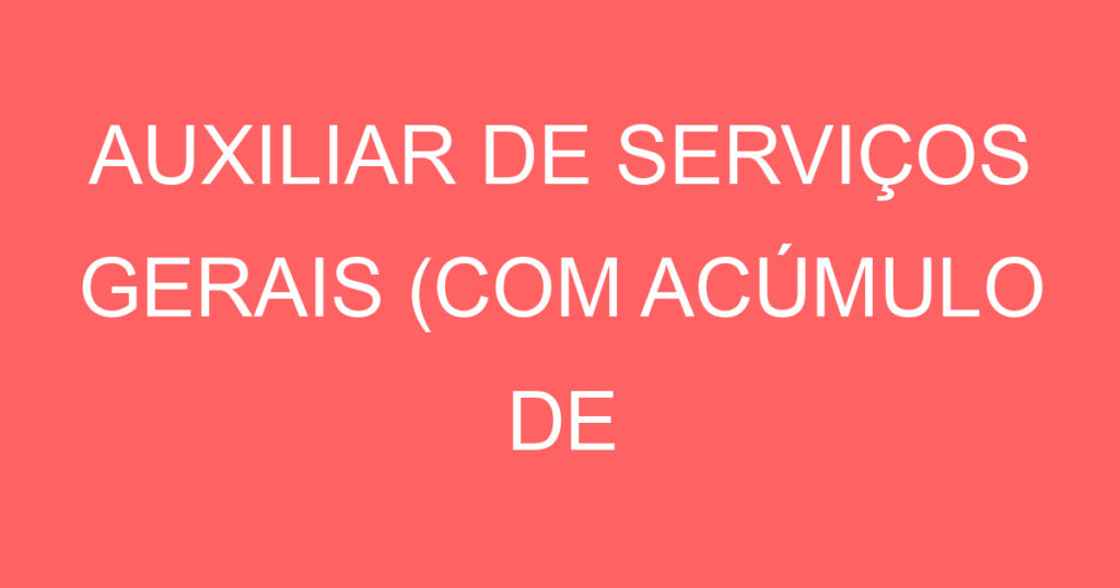AUXILIAR DE SERVIÇOS GERAIS (COM ACÚMULO DE FUNÇÃO) 1