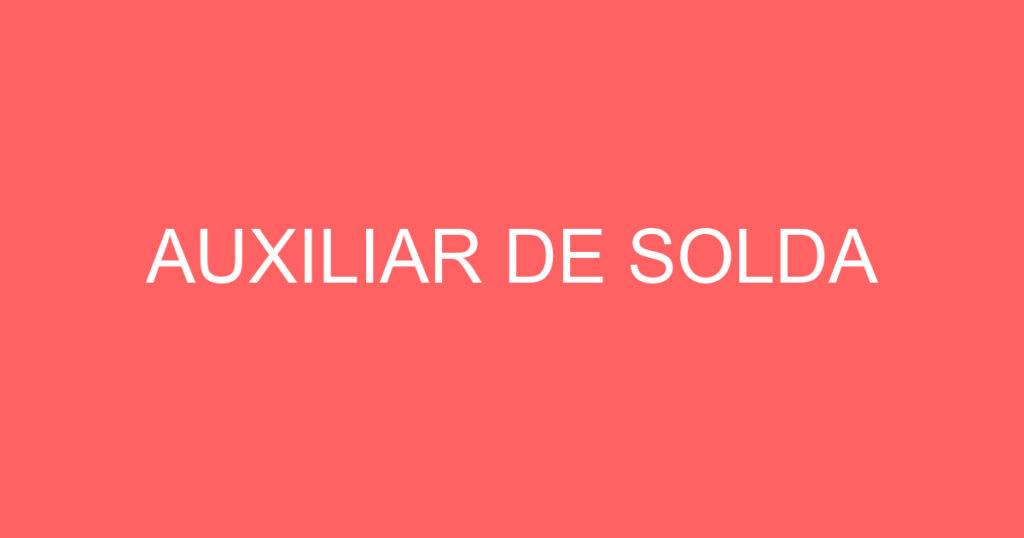 AUXILIAR DE SOLDA 1