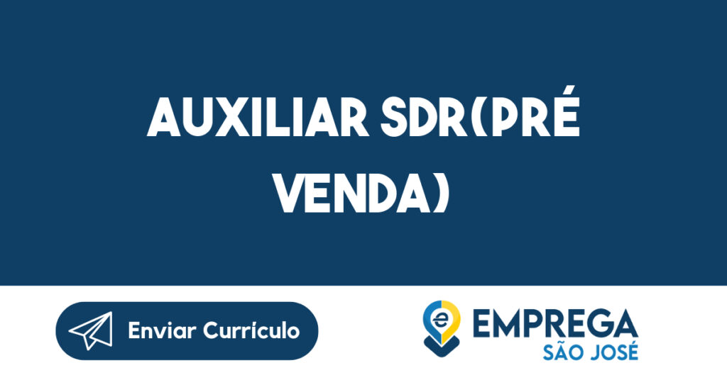 Auxiliar Sdr(Pré Venda)-São José dos Campos - SP 1 Auxiliar Sdr(Pré Venda)-São José dos Campos - SP 1