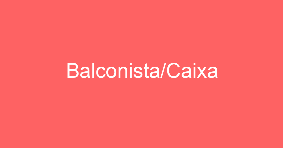 Balconista/Caixa 61