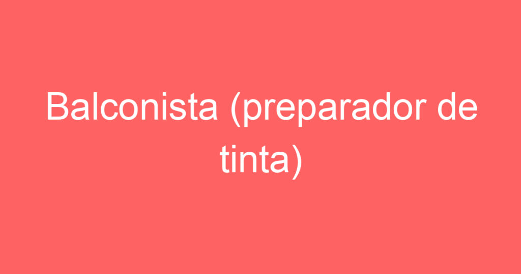 Balconista (preparador de tinta) 1 Balconista (preparador de tinta) 1
