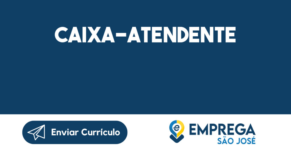 CAIXA-ATENDENTE-São José dos Campos - SP 1 CAIXA-ATENDENTE-São José dos Campos - SP 1