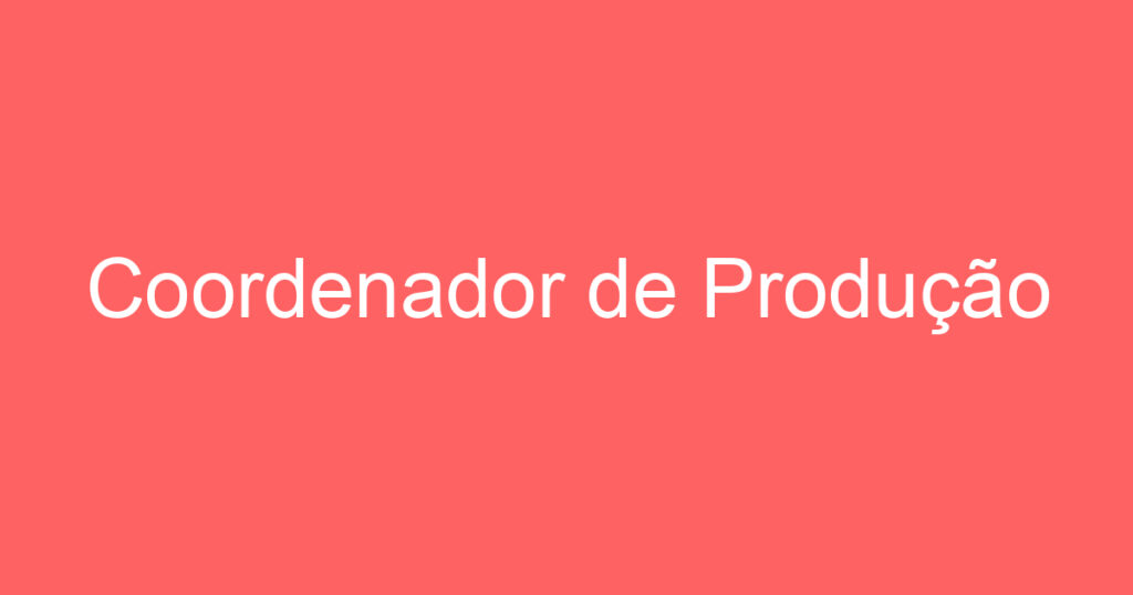 Coordenador de Produção 1 Coordenador de Produção 1