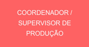 COORDENADOR / SUPERVISOR DE PRODUÇÃO 15