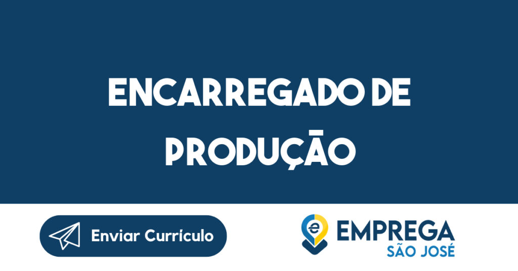 Encarregado de Produção-Jacarei - SP 1 Encarregado de Produção-Jacarei - SP 1