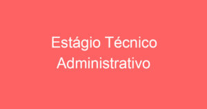 Estágio Técnico Administrativo 12