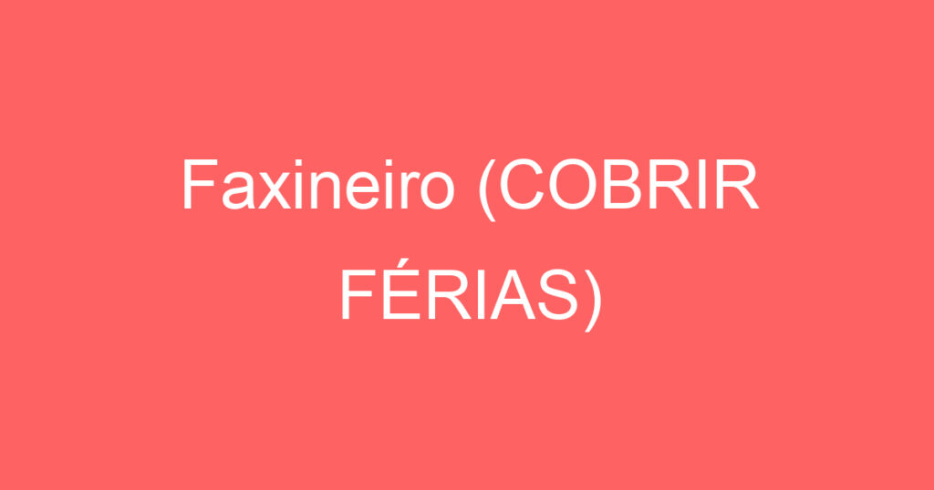 Faxineiro (COBRIR FÉRIAS) 1