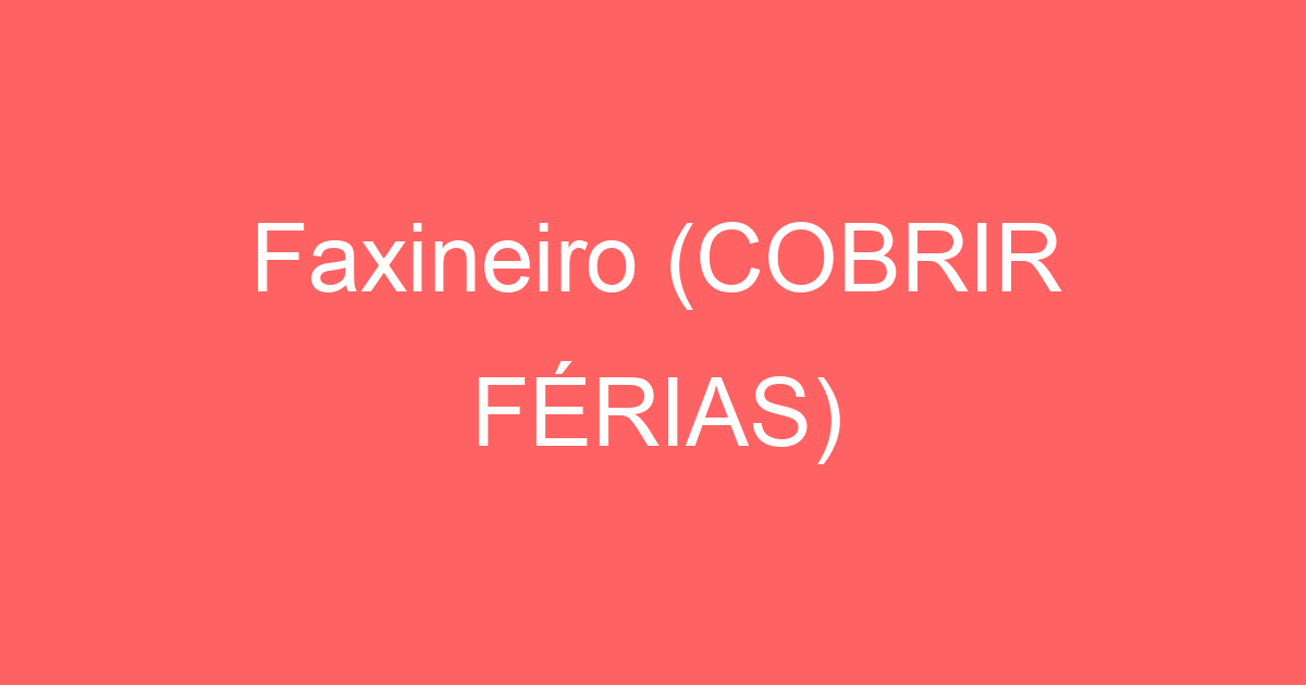 Faxineiro (COBRIR FÉRIAS) 3