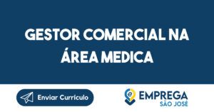 Gestor Comercial na Área Medica-São José dos Campos - SP 3