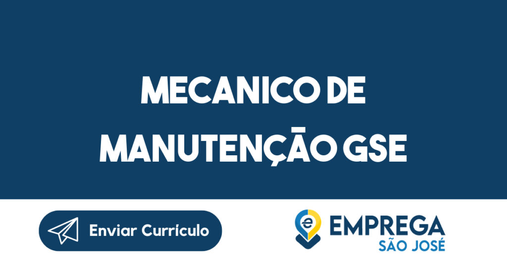 Mecanico de Manutenção GSE-São José dos Campos - SP 1 Mecanico de Manutenção GSE-São José dos Campos - SP 1