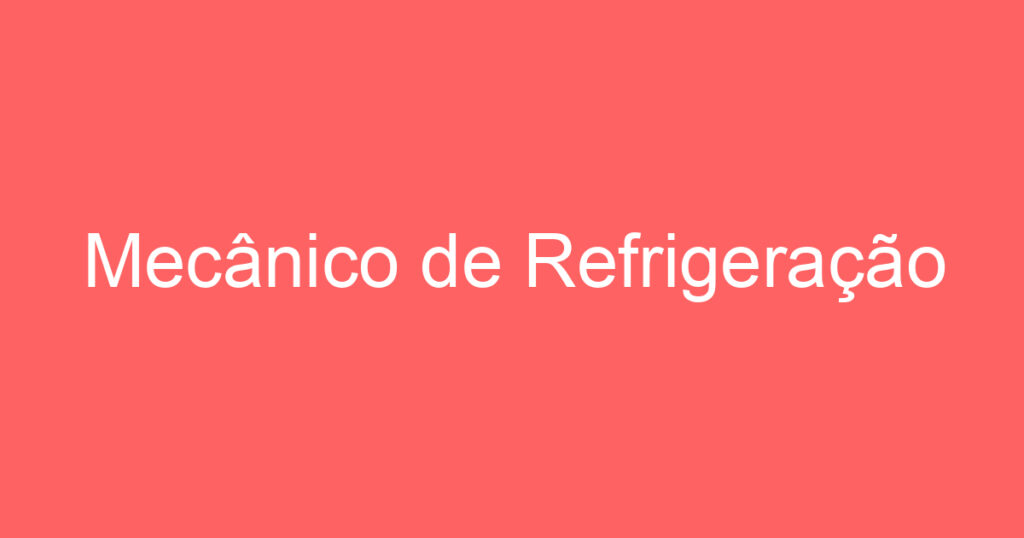 Mecânico de Refrigeração 1 Mecânico de Refrigeração 1