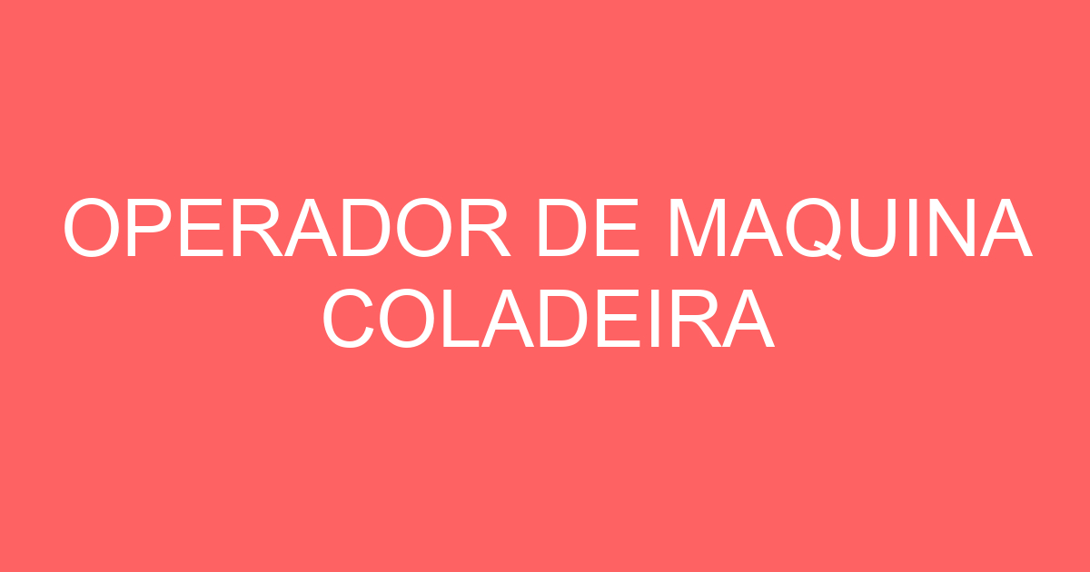 OPERADOR DE MAQUINA COLADEIRA 33