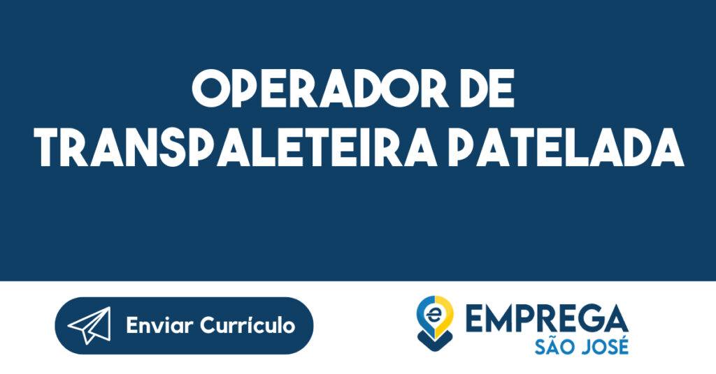 OPERADOR DE TRANSPALETEIRA PATELADA-São José dos Campos - SP 1 OPERADOR DE TRANSPALETEIRA PATELADA-São José dos Campos - SP 1