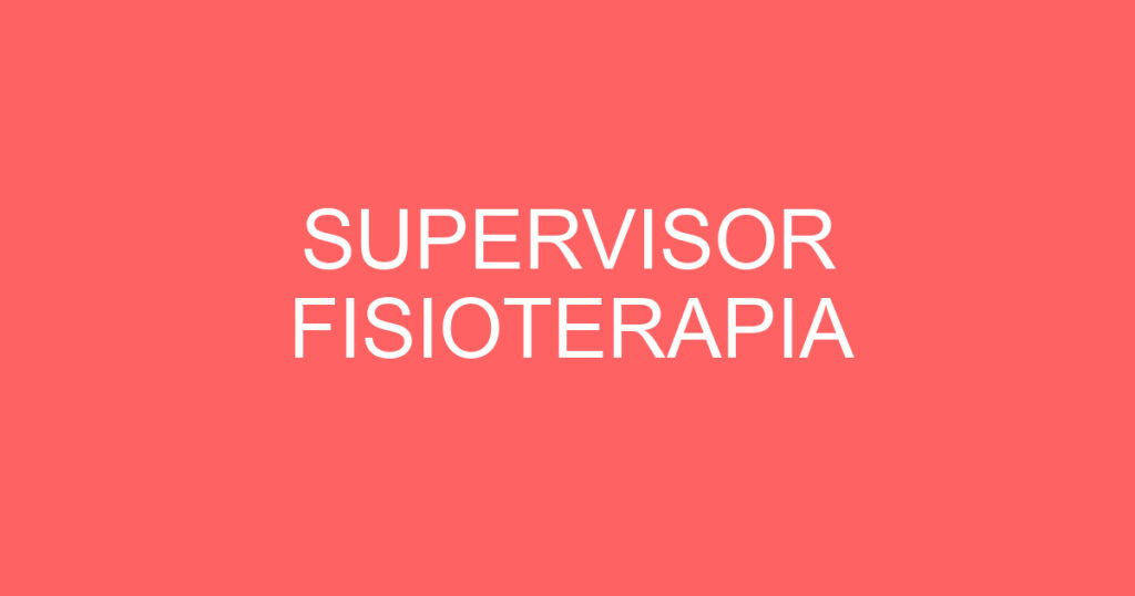 SUPERVISOR FISIOTERAPIA 1 SUPERVISOR FISIOTERAPIA 1