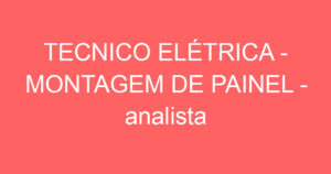 TECNICO ELÉTRICA - MONTAGEM DE PAINEL - analista de projetos 7