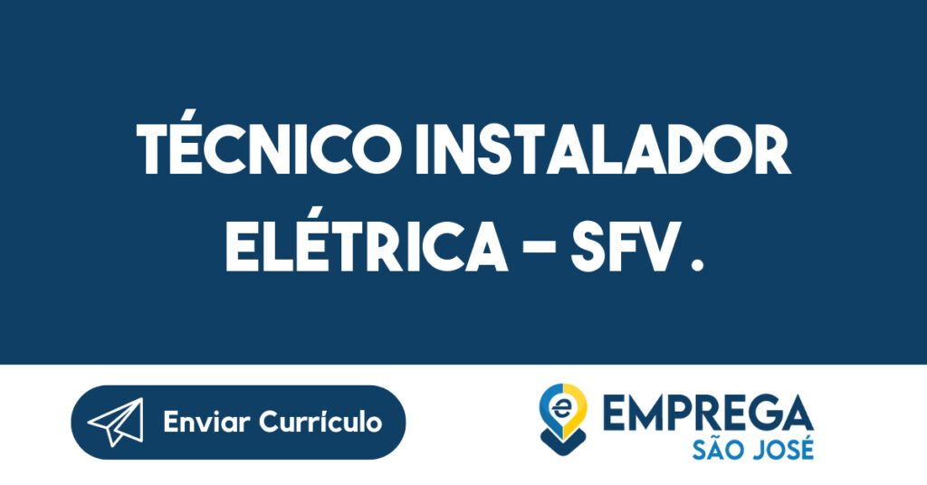 Técnico Instalador Elétrica – SFV . FIXO+COMISSÃO-São José dos Campos - SP 1