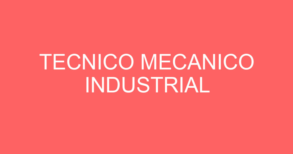 TECNICO MECANICO INDUSTRIAL 1