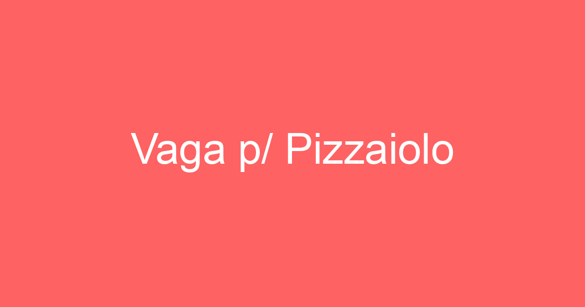 Vaga p/ Pizzaiolo 5