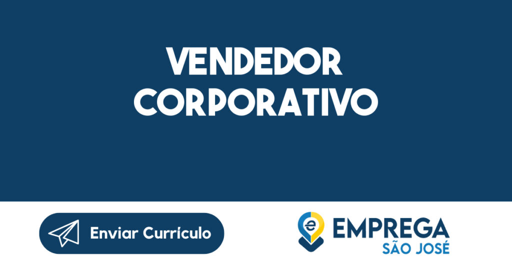 Vendedor Corporativo-São José dos Campos - SP 1 Vendedor Corporativo-São José dos Campos - SP 1
