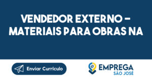 Vendedor Externo - Materiais para obras na construção civil-São José dos Campos - SP 14