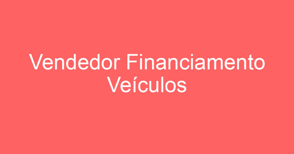 Vendedor Financiamento Veículos 1