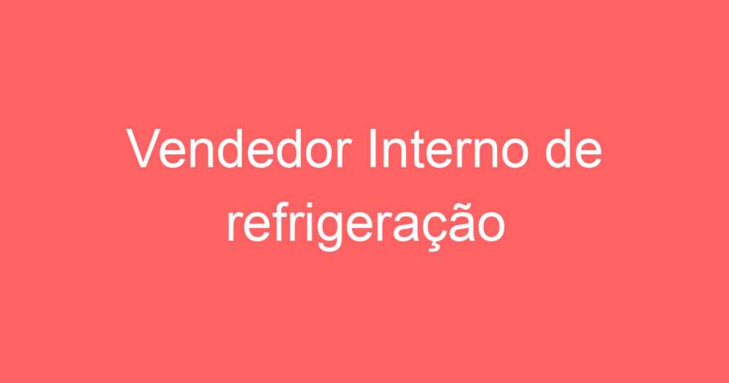 Vendedor Interno de refrigeração 1 Vendedor Interno de refrigeração 1
