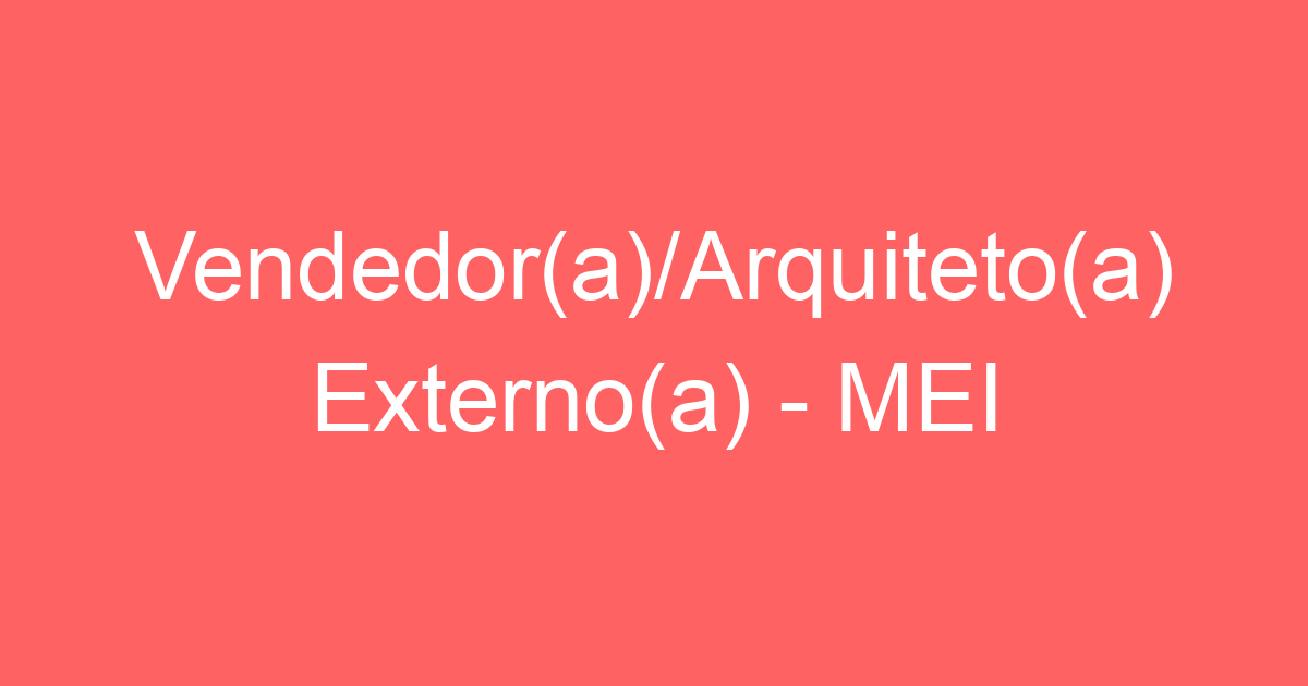 Vendedor(a)/Arquiteto(a) Externo(a) - MEI 27