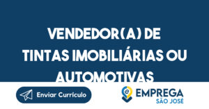 VENDEDOR(A) DE TINTAS IMOBILIÁRIAS OU AUTOMOTIVAS-São José dos Campos - SP 12