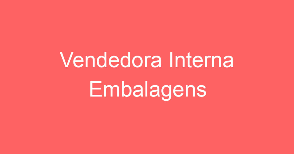 Vendedora Interna Embalagens 1 Vendedora Interna Embalagens 1