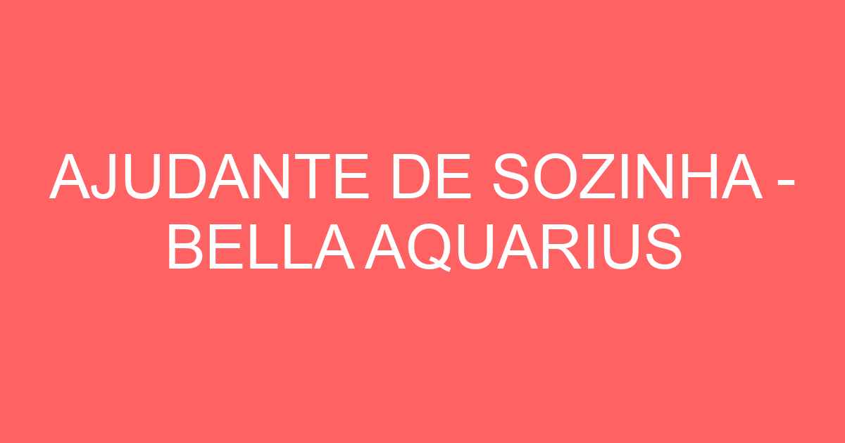 AJUDANTE DE SOZINHA - BELLA AQUARIUS 247