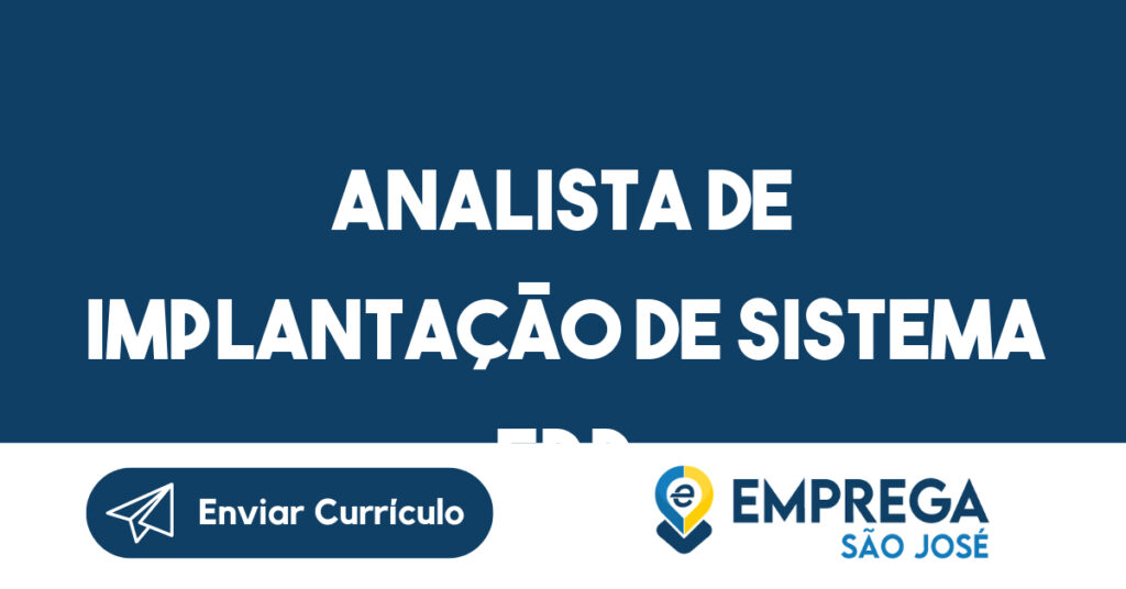 Analista de Implantação de Sistema ERP-São José dos Campos - SP 1