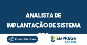 Analista de Implantação de Sistema ERP-São José dos Campos - SP 1
