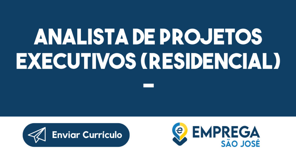 ANALISTA DE PROJETOS EXECUTIVOS (RESIDENCIAL) - JACAREI-Jacarei - SP 1 ANALISTA DE PROJETOS EXECUTIVOS (RESIDENCIAL) - JACAREI-Jacarei - SP 1