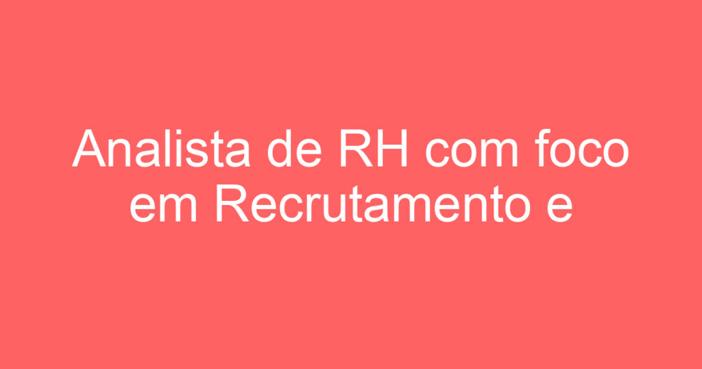 Analista de RH com foco em Recrutamento e seleção-São José dos Campos - SP 1 Analista de RH com foco em Recrutamento e seleção-São José dos Campos - SP 1