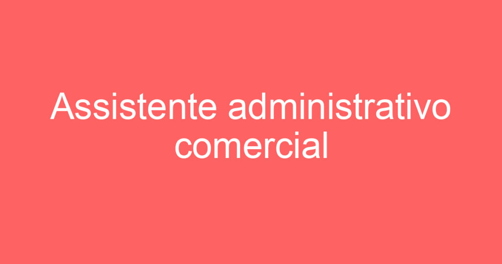 Assistente administrativo comercial 1