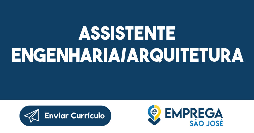 Assistente Engenharia/Arquitetura-São José dos Campos - SP 1 Assistente Engenharia/Arquitetura-São José dos Campos - SP 1