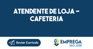 Atendente de Loja - Cafeteria-São José dos Campos - SP 12