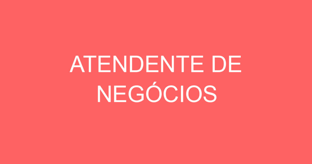 ATENDENTE DE NEGÓCIOS 1 ATENDENTE DE NEGÓCIOS 1