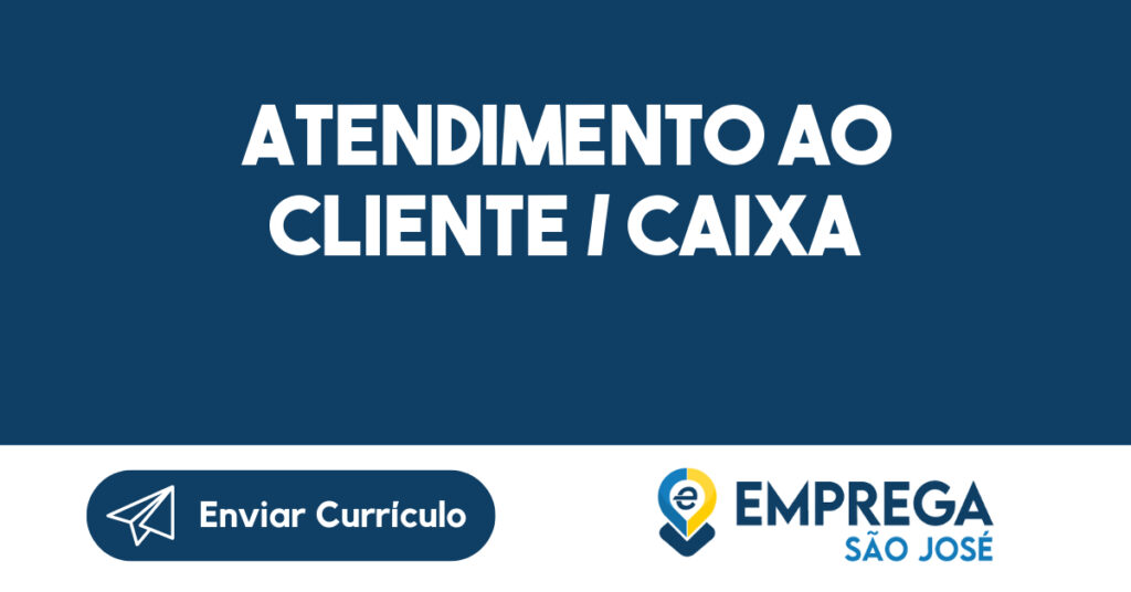 Atendimento ao cliente / Caixa-São José dos Campos - SP 1 Atendimento ao cliente / Caixa-São José dos Campos - SP 1