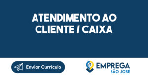 Atendimento ao cliente / Caixa-São José dos Campos - SP 5