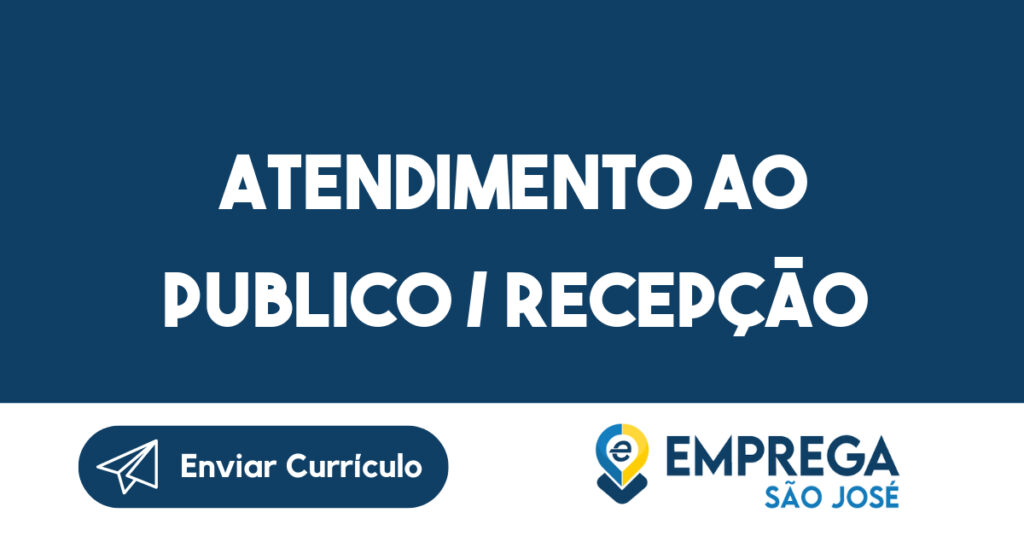ATENDIMENTO AO PUBLICO / RECEPÇÃO-São José dos Campos - SP 1 ATENDIMENTO AO PUBLICO / RECEPÇÃO-São José dos Campos - SP 1