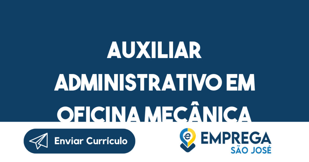 Auxiliar Administrativo em Oficina Mecânica-São José dos Campos - SP 1