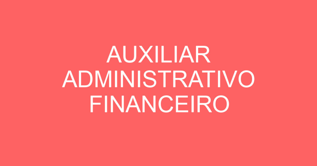 AUXILIAR ADMINISTRATIVO FINANCEIRO 1