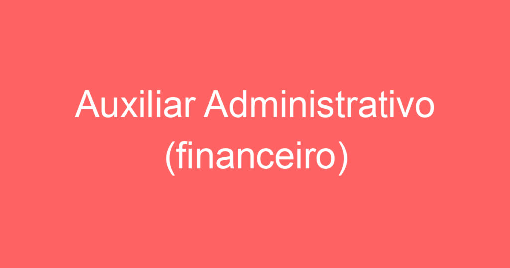 Auxiliar Administrativo (financeiro) 1